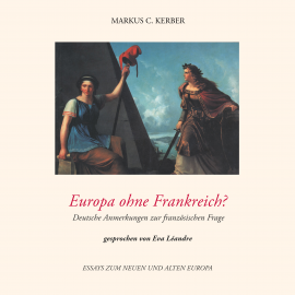 Hörbuch Europa ohne Frankreich?  - Autor Markus C. Kerber   - gelesen von Eva Léandre