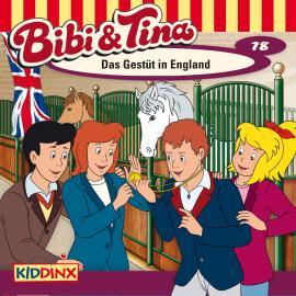Hörbuch Bibi & Tina, Folge 78: Das Gestüt in England  - Autor Markus Dittrich   - gelesen von Schauspielergruppe