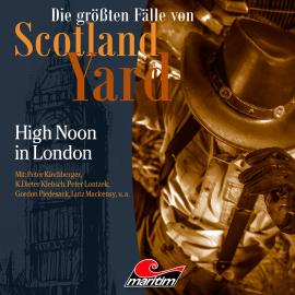 Hörbuch Die größten Fälle von Scotland Yard, Folge 41: High Noon in London  - Autor Markus Duschek   - gelesen von Schauspielergruppe