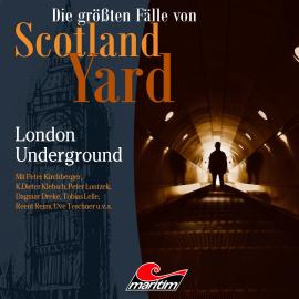 Hörbuch Die größten Fälle von Scotland Yard, Folge 58: London Underground  - Autor Markus Duschek   - gelesen von Schauspielergruppe