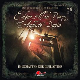 Hörbuch Edgar Allan Poe & Auguste Dupin, Folge 8: Im Schatten der Guillotine  - Autor Markus Duschek   - gelesen von Schauspielergruppe