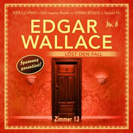 Hörbuch Edgar Wallace - Edgar Wallace löst den Fall, Folge 8: Zimmer 13  - Autor Markus Duschek   - gelesen von Schauspielergruppe