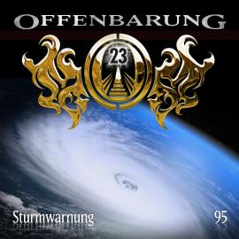Hörbuch Offenbarung 23, Folge 95: Sturmwarnung  - Autor Markus Duschek   - gelesen von Schauspielergruppe