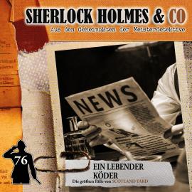 Hörbuch Sherlock Holmes & Co, Folge 76: Ein lebender Köder  - Autor Markus Duschek   - gelesen von Schauspielergruppe