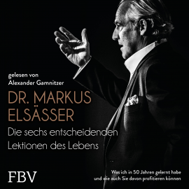 Hörbuch Die sechs entscheidenden Lektionen des Lebens  - Autor Markus Elsässer   - gelesen von Alexander Gamnitzer