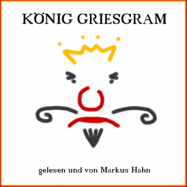 Hörbuch König Griesgram  - Autor Markus Hahn   - gelesen von Markus Hahn