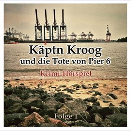 Hörbuch Käptn Kroog und die Tote von Pier 6 (Folge 1)  - Autor Markus Keiner-Rockenbach;Christian Urban   - gelesen von Diverse