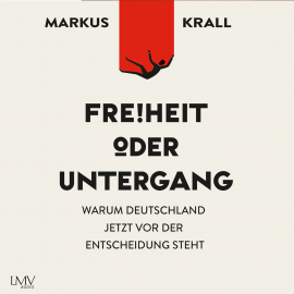 Hörbuch Freiheit oder Untergang  - Autor Markus Krall   - gelesen von Markus Krall