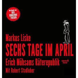 Hörbuch Sechs Tage im April - Erich Mühsams Räterepublik  - Autor Markus Liske   - gelesen von Schauspielergruppe