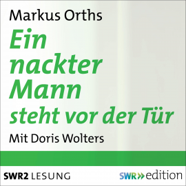 Hörbuch Ein nackter Mann steht vor der Tür  - Autor Markus Orths   - gelesen von Doris Wolters