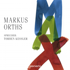 Hörbuch Max  - Autor Markus Orths   - gelesen von Torben Kessler