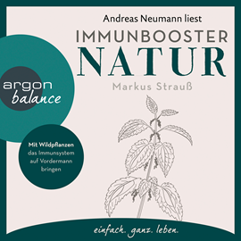 Hörbuch Immunbooster Natur - Mit Wildpflanzen das Immunsystem auf Vordermann bringen (Ungekürzte Lesung)  - Autor Markus Strauß   - gelesen von Andreas Neumann