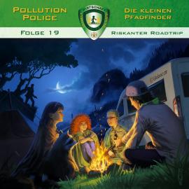 Hörbuch Pollution Police, Folge 19: Riskanter Roadtrip  - Autor Markus Topf, Dominik Ahrens   - gelesen von Schauspielergruppe