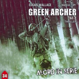 Hörbuch Mord in Serie, Folge 34: Green Archer 2  - Autor Markus Topf, Edgar Wallace   - gelesen von Schauspielergruppe