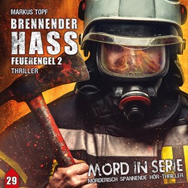 Hörbuch Brennender Hass - Feuerengel 2 (Mord in Serie 29)  - Autor Markus Topf   - gelesen von Schauspielergruppe