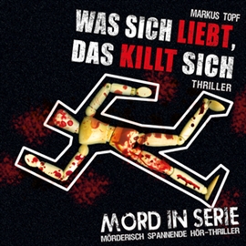Hörbuch Was sich liebt, das killt sich (Mord in Serie 13)  - Autor Markus Topf   - gelesen von Schauspielergruppe