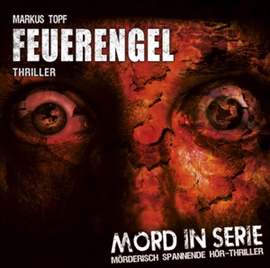 Hörbuch Feuerengel (Mord in Serie 4)  - Autor Markus Topf   - gelesen von Schauspielergruppe