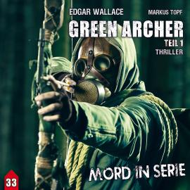 Hörbuch Mord in Serie, Folge 33: Green Archer 1  - Autor Markus Topf   - gelesen von Schauspielergruppe