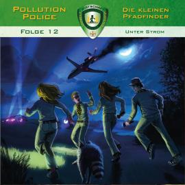 Hörbuch Pollution Police, Folge 12: Unter Strom  - Autor Markus Topf   - gelesen von Schauspielergruppe