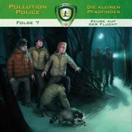 Hörbuch Pollution Police, Folge 7: Zeuge auf der Flucht  - Autor Markus Topf   - gelesen von Schauspielergruppe