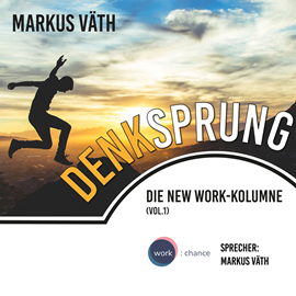 Hörbuch Die New Work - Kolumne: Denksprung  - Autor Markus Väth.   - gelesen von Markus Väth.