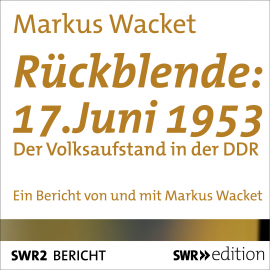 Hörbuch Rückblende: 17. Juni 1953  - Autor Markus Wacket   - gelesen von Markus Wacket