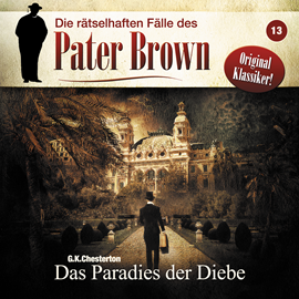 Hörbuch Die rätselhaften Fälle des Pater Brown, Folge 13: Das Paradies der Diebe  - Autor Markus Winter, G. K.Chesterton   - gelesen von Schauspielergruppe