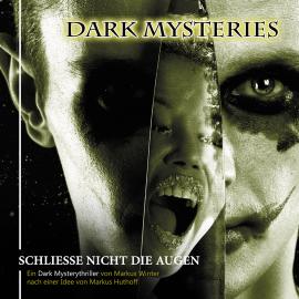 Hörbuch Dark Mysteries, Folge 4: Schließe nicht die Augen  - Autor Markus Winter, Markus Huthoff   - gelesen von Schauspielergruppe