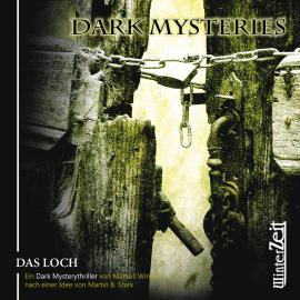 Hörbuch Dark Mysteries, Folge 2: Das Loch  - Autor Markus Winter, Martin B. Stark   - gelesen von Schauspielergruppe
