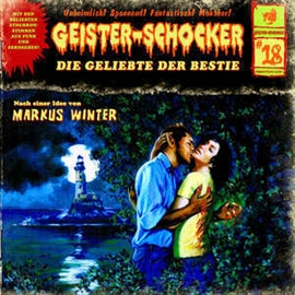 Hörbuch Die Geliebte der Bestie (Geister-Schocker 18)  - Autor Markus Winter   - gelesen von Schauspielergruppe