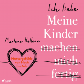 Hörbuch Ich liebe MEINE KINDER machen mich fertig  - Autor Marlene Hellene   - gelesen von Jana Marie Backhaus-Tors