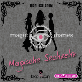 Hörbuch Magic Diaries. Magische Sechzehn  - Autor Marliese Arold   - gelesen von Sabine Falkenberg