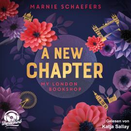 Hörbuch A New Chapter. My London Bookshop - My London Series, Band 1 (ungekürzt)  - Autor Marnie Schaefers   - gelesen von Katja Sallay