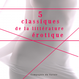 Hörbuch 5 classiques de la littérature érotique  - Autor Marquis de Sade   - gelesen von Schauspielergruppe