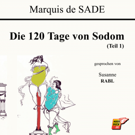 Hörbuch Die 120 Tage von Sodom (Teil 1)  - Autor Marquis de Sade   - gelesen von Susanne Rabl
