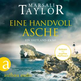 Hörbuch Eine Handvoll Asche - Ein Shetland-Krimi - Lynch & Macrae, Band 3 (Ungekürzt)  - Autor Marsali Taylor   - gelesen von Josefine Hoffmann