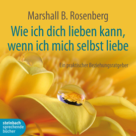 Hörbuch Wie ich dich lieben kann, wenn ich mich selbst liebe  - Autor Marshall B. Rosenberg   - gelesen von Schauspielergruppe