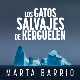 Hörbuch Los gatos salvajes de Kerguelen  - Autor Marta Barrio García-Agulló   - gelesen von Eva Barquero