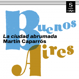 Hörbuch Buenos Aires  - Autor Martín Caparrós   - gelesen von Matías Néspolo