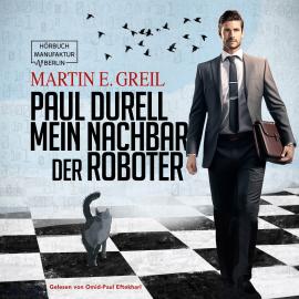 Hörbuch Paul Durell - Mein Nachbar der Roboter (ungekürzt)  - Autor Martin E. Greil   - gelesen von Omid-Paul Eftekhari