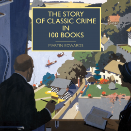 Hörbuch The Story of Classic Crime in 100 Books  - Autor Martin Edwards   - gelesen von Gordon Griffin