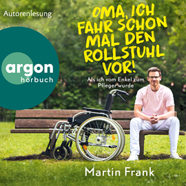 Hörbuch Oma, ich fahr schon mal den Rollstuhl vor! - Als ich vom Enkel zum Pfleger wurde (Ungekürzte Autorenlesung)  - Autor Martin Frank   - gelesen von Martin Frank