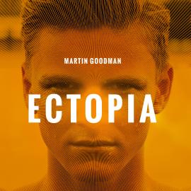 Hörbuch Ectopia (unabridged)  - Autor Martin Goodman   - gelesen von Schauspielergruppe