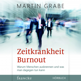 Hörbuch Zeitkrankheit Burnout  - Autor Martin Grabe   - gelesen von Rainer Böhm