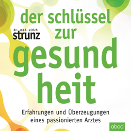 Hörbuch Der Schlüssel zur Gesundheit  - Autor Dr. med. Ulrich Strunz   - gelesen von Martin Harbauer