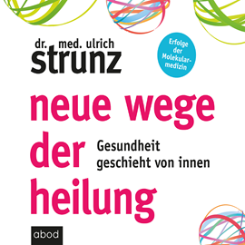 Hörbuch Neue Wege der Heilung  - Autor Dr. med. Ulrich Strunz   - gelesen von Martin Harbauer