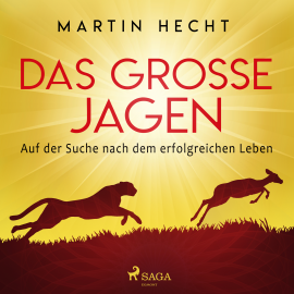 Hörbuch Das große Jagen - Auf der Suche nach dem erfolgreichen Leben  - Autor Martin Hecht   - gelesen von Martin Hecht