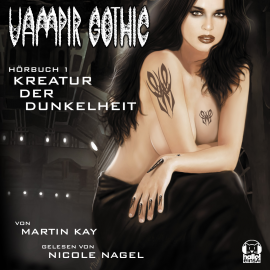 Hörbuch Vampir Gothic - Folge 1: Kreatur der Dunkelheit  - Autor Martin Kay   - gelesen von Nicole Nagel