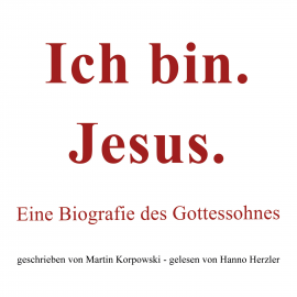Hörbuch Ich bin. Jesus.  - Autor Martin Korpowski   - gelesen von Hanno Herzler