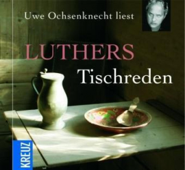 Hörbuch Uwe Ochsenknecht liest: Luthers Tischreden  - Autor Martin Luther   - gelesen von Uwe Ochsenknecht